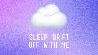 sleep: drift off with me
