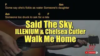 Said The Sky, ILLENIUM & Chelsea Cutler - Walk Me Home Guitar Chords cover