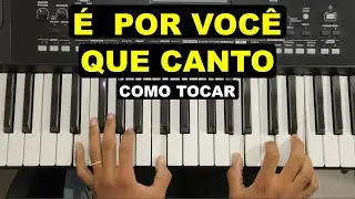 COMO TOCAR A MÚSICA É POR VOCÊ QUE CANTO