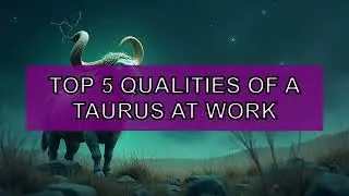 🔥 TOP 5 - The qualities of Taurus at work