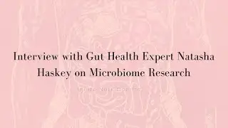 Interview with Gut Health Expert Natasha Haskey on Microbiome Research