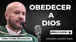 Obedecer a Dios - Padre Freddy Bustamante