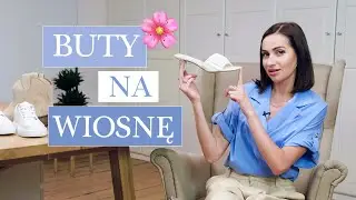 6 KLASYCZNYCH modeli but&oacute;w na WIOSNĘ 👠🌸