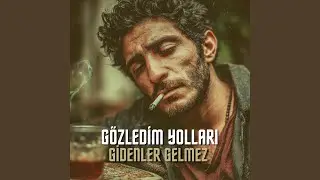 Gözledim Yolları Gidenler Gelmez