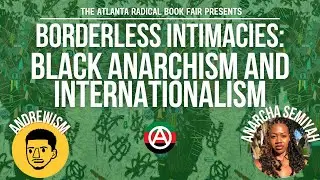 Borderless Intimacies: Black Anarchism and Internationalism | Atlanta Radical Book Fair