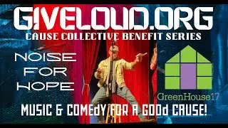 GiveLoud.org presents the Cause Collective Benefit Series benefitting Greenhouse 17.