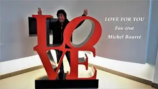 LOVE For YOU  (Fox trot) _ Michel Bourr&eacute;