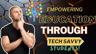 Empowering Education Through Tech-Savvy Students