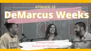 Podcast #23 DeMarcus Weeks W/ Musical Guest - Kemet The Phantom
