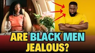 Are Black MEN Jealous of Our Success?