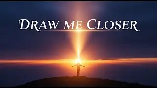 🔥 DRAW ME CLOSER, LORD | The Cry of a True Worshipper