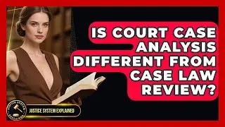 Is Court Case Analysis Different From Case Law Review? - Justice System Explained