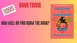 Book trivia | Lessons in Chemistry | 20 Quesions | Bonnie Garmus