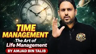Time Management is Life Management | Transform Your Productivity | Amjad Bin Talib