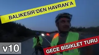 Gece karanlıkta bisiklet turu | Bisikletle Türkiye Turu v10