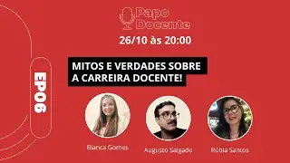 Papo Docente - EP6 - Mitos e Verdades Sobre a Carreira Docente