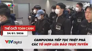 Thế giới toàn cảnh 24/01: Campuchia tiếp tục triệt phá các tổ hợp lừa đảo trực tuyến | VTV24