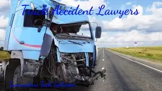 18 wheeler truck accident attorney | best truck accident lawyers | truck accident lawyer.