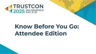 TrustCon 2025 KBYG: Attendee Edition