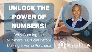 Unlocking the Power of Numbers: Why Running the Numbers is Crucial Before Making a Home Purchase
