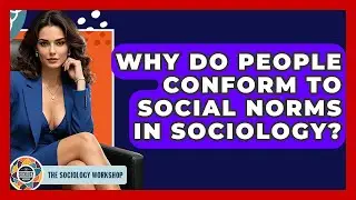 Why Do People Conform To Social Norms In Sociology? - The Sociology Workshop