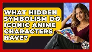 What Hidden Symbolism Do Iconic Anime Characters Have? - Your Anime Family