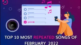 Top 10 Most Repeated Songs of February 2022 - ListenOnRepeat.