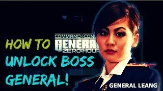 How to Unlock BOSS General [General Leang]: C&C Zero Hour