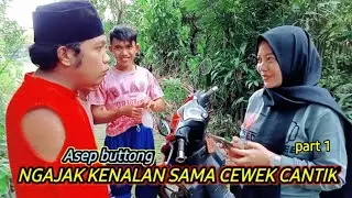 ASEP BUTTONG KENALAN SAMA CEWEK CANTIK.