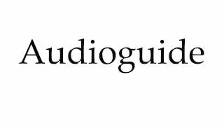 How to Pronounce Audioguide