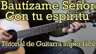 Bautizame Señor con tu Espiritu - Tutorial de Guitarra Facil