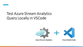 Test Azure Stream Analytics Query Locally in Visual Studio Code