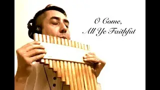 O Come, All Ye Faithful - Panpipes / Pan Flute and Guitar Cover