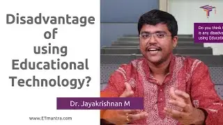 Is there any disadvantage of using Educational Technology? Dr. Jayakrishnan M