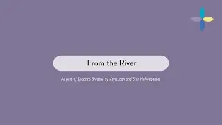 From the River Audio Story by Kaya Joan | STEPS Public Art