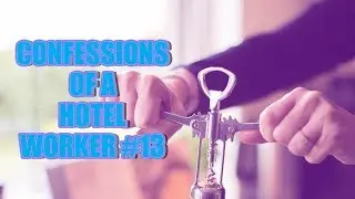 CONFESSIONS OF A HOTEL WORKER #13