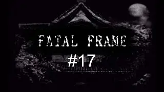 Let's Play Fatal Frame #17 - The Blinding Ritual