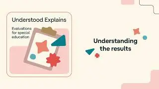 Evaluations for special education: Understanding the results | Understood Explains
