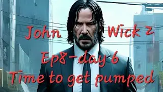 7 Days to Die- John Wick 2- Ep8- Time to Get Pumped Up