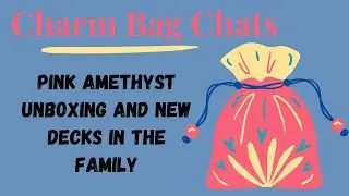 Charm Bag Chats (Pink Amethyst Unboxing! New Decks) #crystalhaul  #pinkamethyst #oracledecks