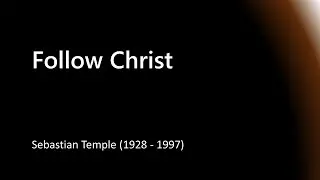 Follow Christ - Sebastian Temple