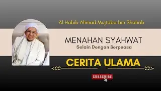 Menahan Syahwat Selain Dengan Berpuasa || Al Habib Ahmad Mujtaba bin Shahab 