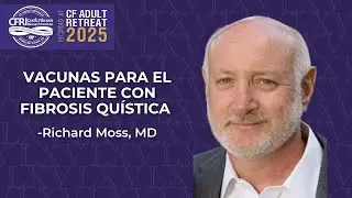 Vacunas para el paciente con fibrosis quística — Richard Moss, MD