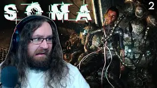 QUESTIONING MY EXISTENCE... | Let's Play SOMA - Episode 2 [Blind Playthrough]