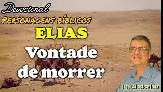 Vontade de morrer  //  ELIAS  //  Devocional biblico