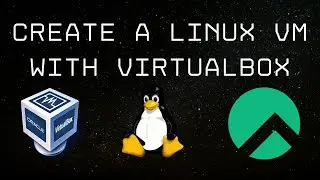 How To Create a Linux VM (Virtual Machine) with VirtualBox