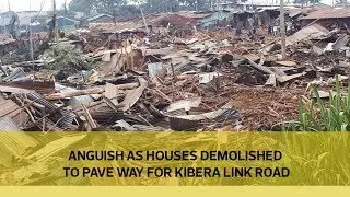 Anguish as houses demolished to pave way for Kibera link road