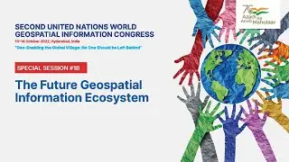 UNWGIC 2022 Special Session 1B: The Future Geospatial Information Ecosystem