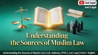Understanding  the Sources of Muslim Law | LLB, Judiciary, UPSC | Just Legal | Hindi + English