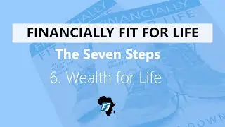 CEO Steve Down: Financially Fit For Life Step 6 - Wealth For Life